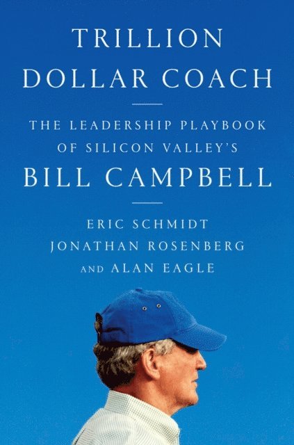 Alan Eagle, Jonathan Rosenberg, Eric Schmidt - Trillion Dollar Coach, E-bok