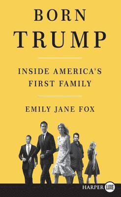 Emily Jane Fox - Born Trump: Inside America's First Family, Häftad. Tillgänglighet: Lägg i varukorg