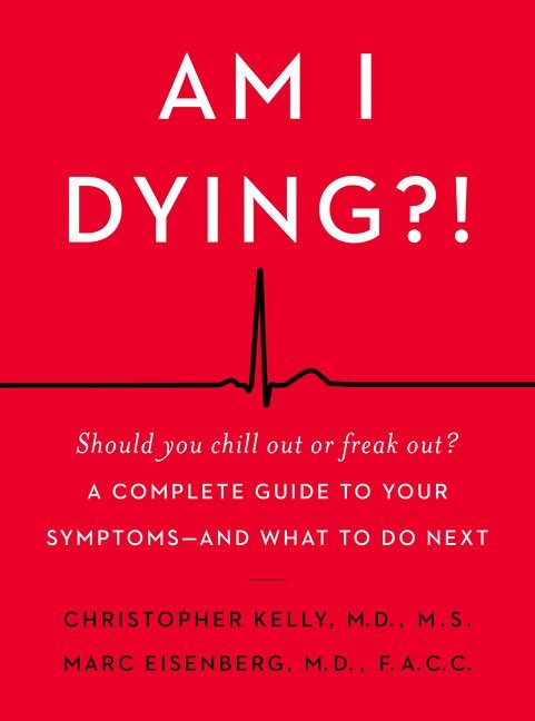 Christopher Kelly M.D., Marc Eisenberg M.D. - Am I Dying?!, Inbunden