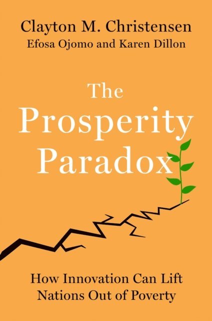 Karen Dillon, Efosa Ojomo, Clayton M. Christensen - Prosperity Paradox, E-bok