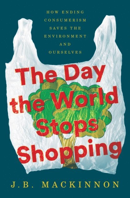 J.B. MacKinnon - Day the World Stops Shopping, E-bok