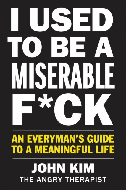John Kim - I Used to Be a Miserable F*ck, E-bok