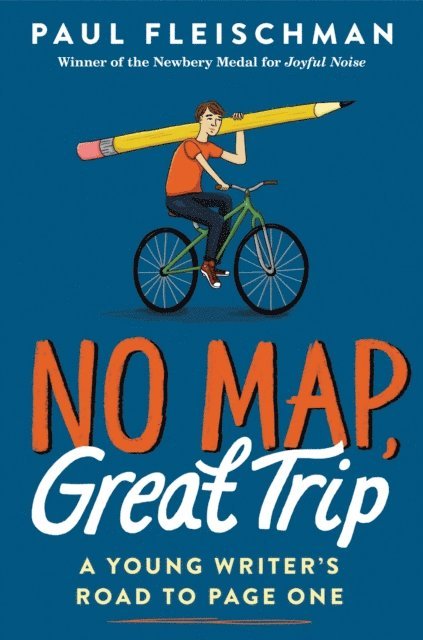 Paul Fleischman - No Map, Great Trip: A Young Writer's Road to Page One, E-bok