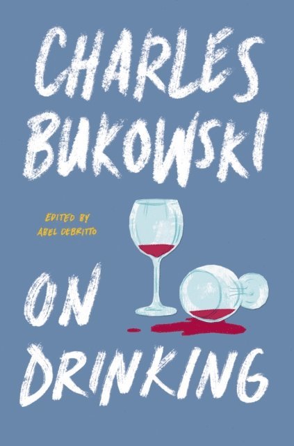 Charles Bukowski - On Drinking, E-bok