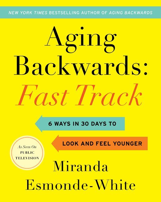 Miranda Esmonde-White - Aging Backwards: Fast Track, Inbunden
