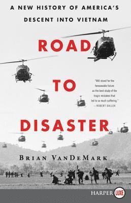Road to Disaster: A New History of America's Descent Into Vietnam
