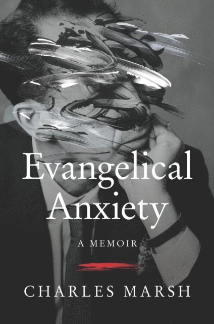 Charles Marsh - Evangelical Anxiety, E-bok