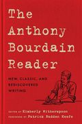 The Anthony Bourdain Reader: New, Classic, and Rediscovered Writing