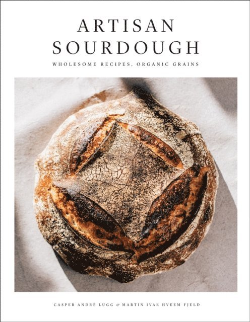 Ivar Hveem Fjeld, Casper Andre Lugg - Artisan Sourdough, E-bok