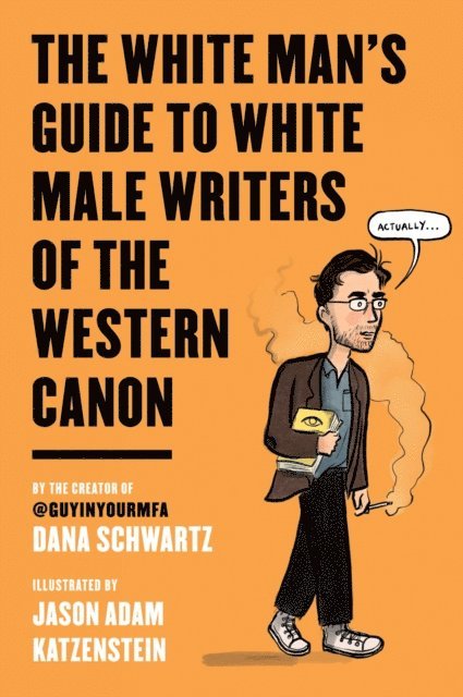Jason Adam Katzenstein, Dana Schwartz - White Man's Guide to White Male Writers of the Western Canon, E-bok