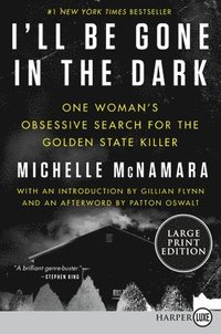 I'll Be Gone in the Dark: One Woman's Obsessive Search for the Golden State Killer