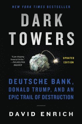 David Enrich - Dark Towers: Deutsche Bank, Donald Trump, and an Epic Trail of Destruction, Häftad