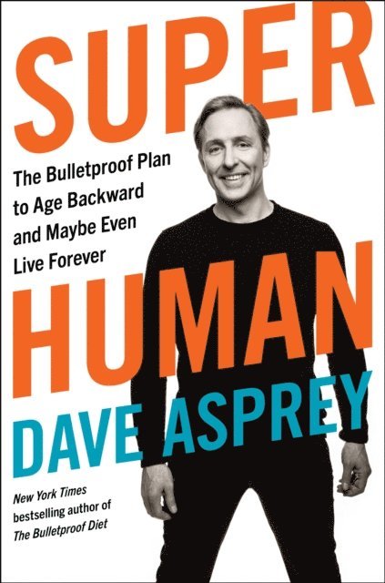 Dave Asprey - Super Human, E-bok