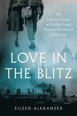 Eileen Alexander - Love in the Blitz, Häftad