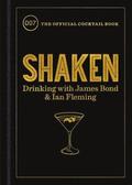 Shaken: Drinking with James Bond and Ian Fleming, the Official Cocktail Book