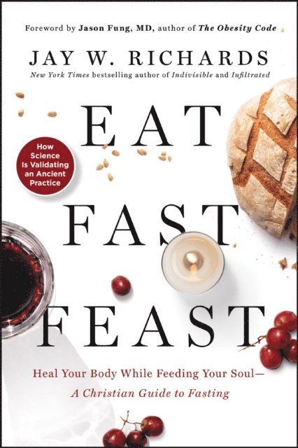 Jay W. Richards - Eat, Fast, Feast, E-bok