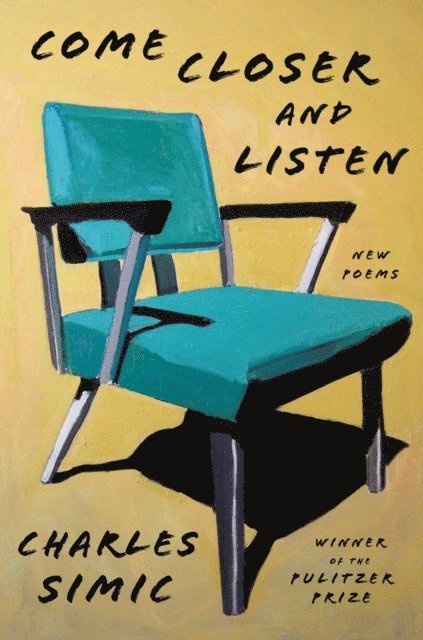 Charles Simic - Come Closer and Listen, E-bok