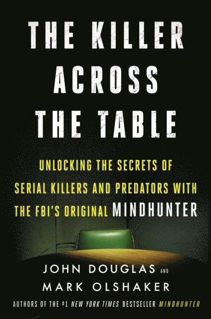 Mark Olshaker, John E. Douglas - Killer Across the Table, E-bok