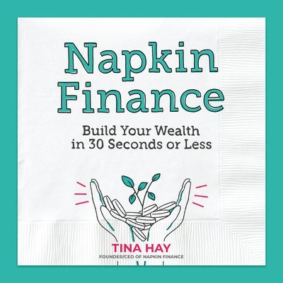 Tina Hay - Napkin Finance: Build Your Wealth in 30 Seconds or Less, Inbunden. Tillgänglighet: Lägg i varukorg