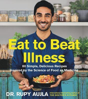 Dr. Rupy Aujla - Eat to Beat Illness, Inbunden
