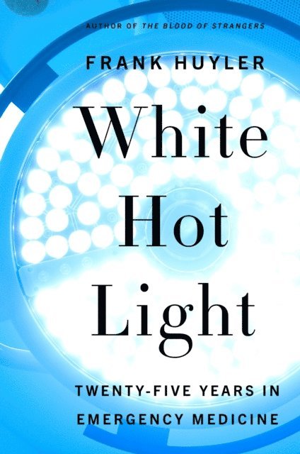 Frank Huyler - White Hot Light, E-bok