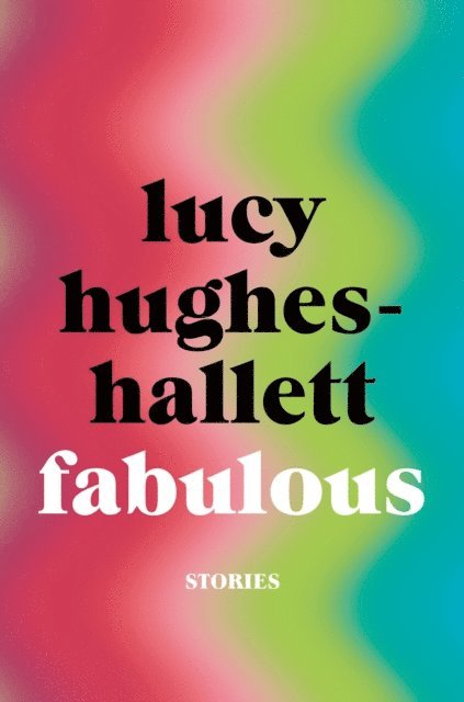 Lucy Hughes-Hallett - Fabulous, E-bok