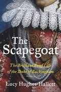 The Scapegoat: The Brilliant, Brief Life of the Duke of Buckingham