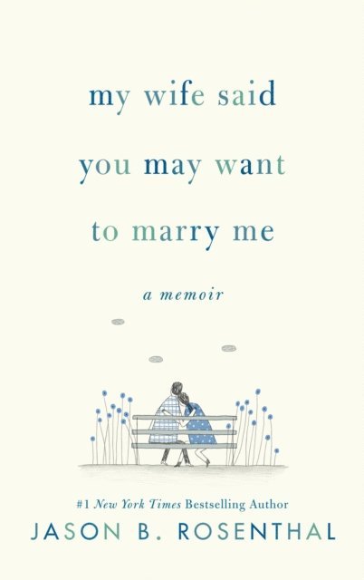 Jason B. Rosenthal - My Wife Said You May Want to Marry Me, E-bok
