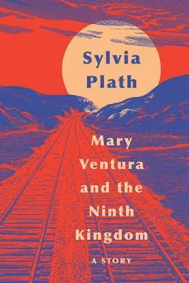 Sylvia Plath - Mary Ventura and the Ninth Kingdom, Inbunden
