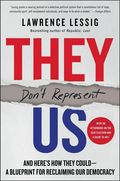 They Don't Represent Us: And Here's How They Could - A Blueprint for Reclaiming Our Democracy