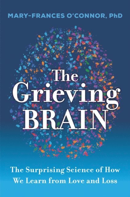 Mary-Frances O'Connor - Grieving Brain, E-bok