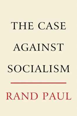 Rand Paul - The Case Against Socialism, Inbunden