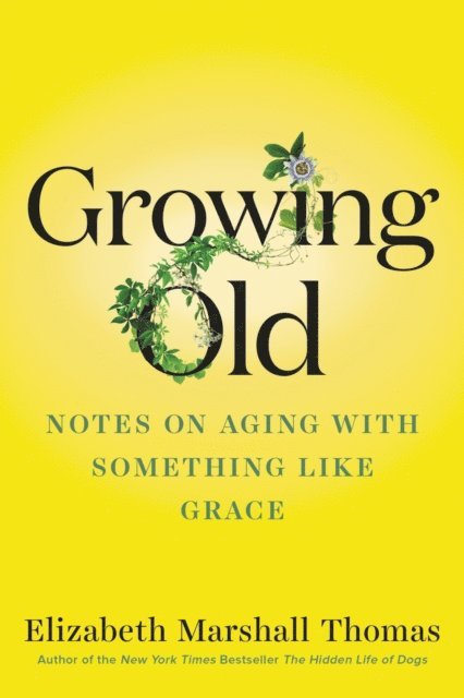 Elizabeth Marshall Thomas - Growing Old, E-bok