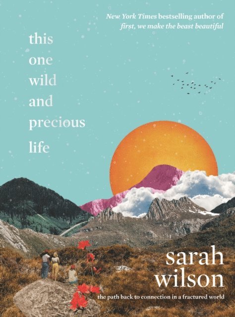Sarah Wilson - This One Wild and Precious Life, E-bok