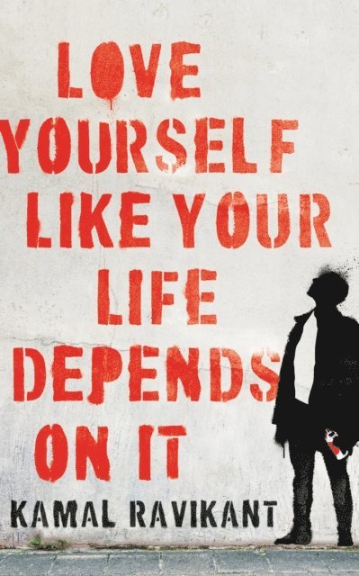 Kamal Ravikant - Love Yourself Like Your Life Depends on It, E-bok