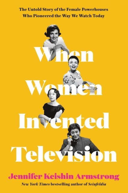 Jennifer Keishin Armstrong - When Women Invented Television, E-bok