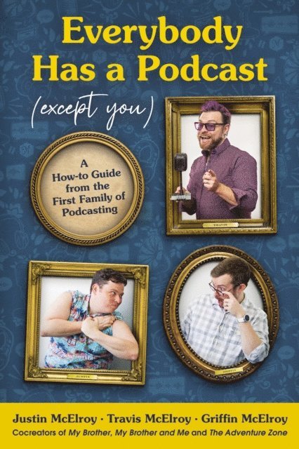 Griffin McElroy, Travis McElroy, Justin McElroy - Everybody Has a Podcast (Except You), E-bok