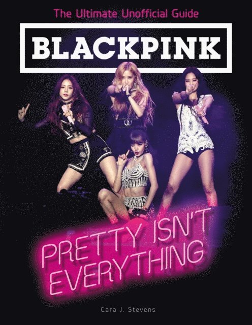 Cara J. Stevens - BLACKPINK: Pretty Isn't Everything (The Ultimate Unofficial Guide), E-bok. Tillgänglighet: Lägg i varukorg