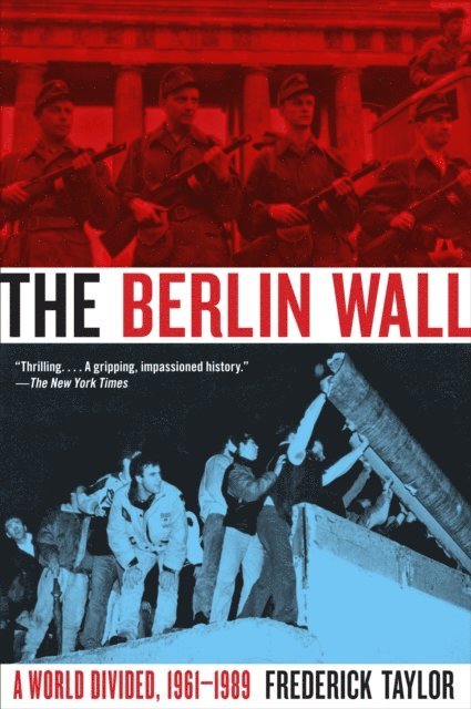 Frederick Taylor - Berlin Wall, August 13, 1961-November 9, 1989, E-bok