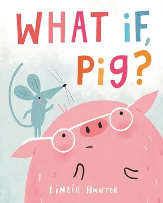 Linzie Hunter - What If, Pig?, Inbunden. Tillgänglighet: Lägg i varukorg