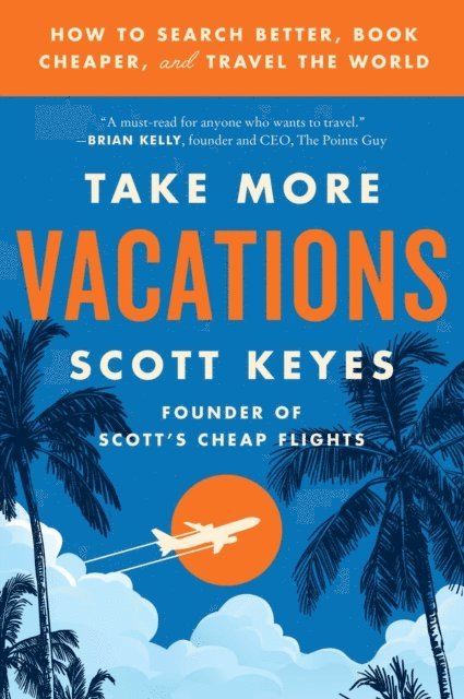 Scott Keyes - Take More Vacations, E-bok