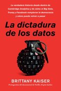 Targeted / La Dictadura de Los Datos (Spanish Edition): La Verdadera Historia Desde Dentro de Cambridge Analytica Y de Cmo El Big Data, Trump Y Faceb