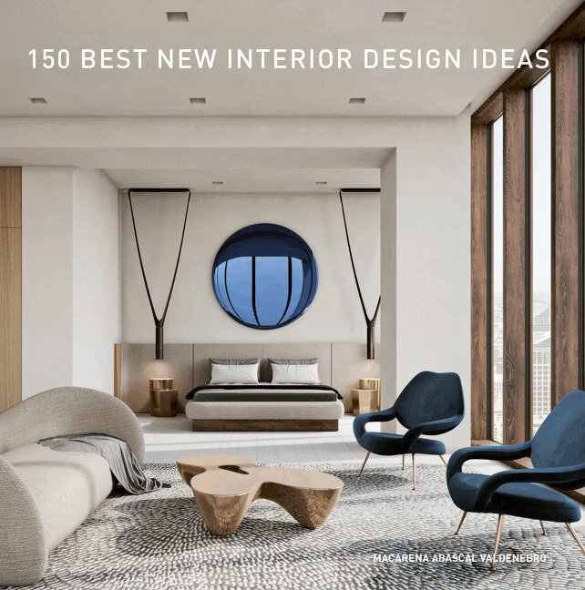 Macarena Abascal Valdenebro - 150 Best New Interior Design Ideas, Inbunden