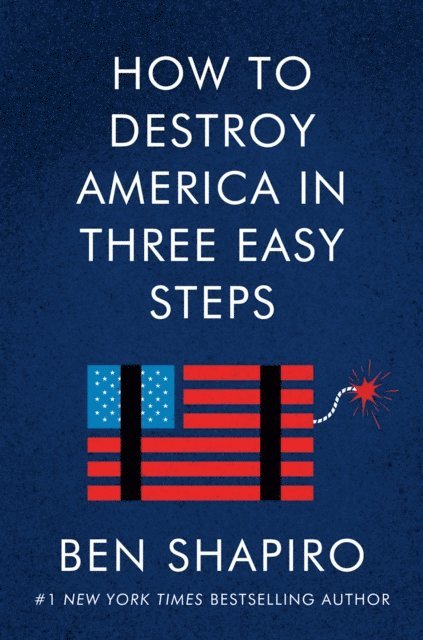 Ben Shapiro - How to Destroy America in Three Easy Steps, E-bok