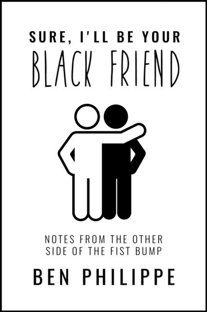 Ben Philippe - Sure, I'll Be Your Black Friend, E-bok