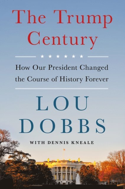 Dennis Kneale, Lou Dobbs - Trump Century, E-bok