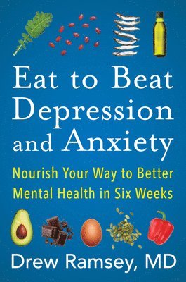 Eat to Beat Depression and Anxiety av Drew Ramsey