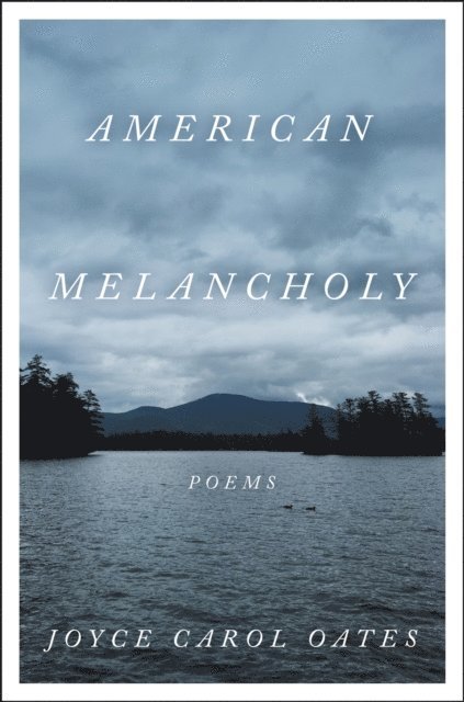 Joyce Carol Oates - American Melancholy, E-bok