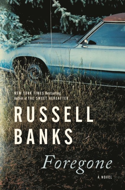 Russell Banks - Foregone, E-bok