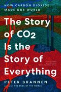 The Story of CO2 Is the Story of Everything: How Carbon Dioxide Made Our World